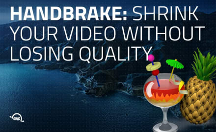 Handbrake: Shrink your video without losing quality