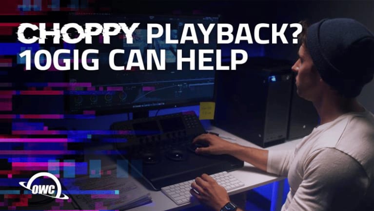 Choppy playback? 10GIG can help